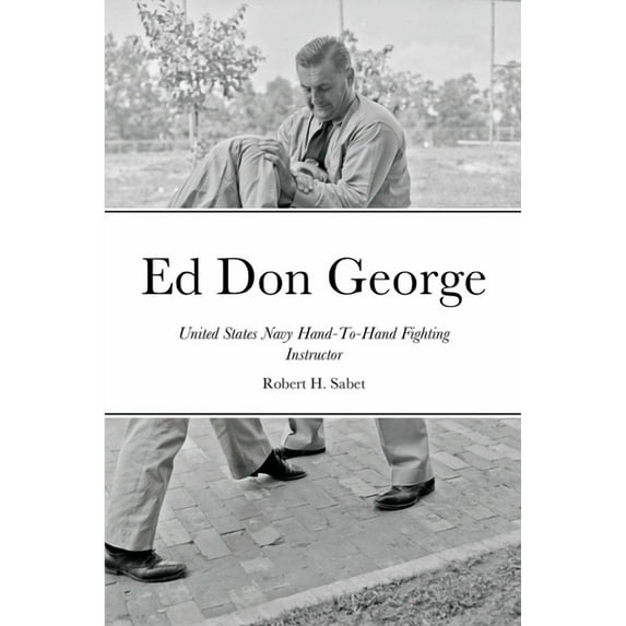 Ed Don George: United States Navy Hand-To-Hand Fighting Instructor, (Paperback)