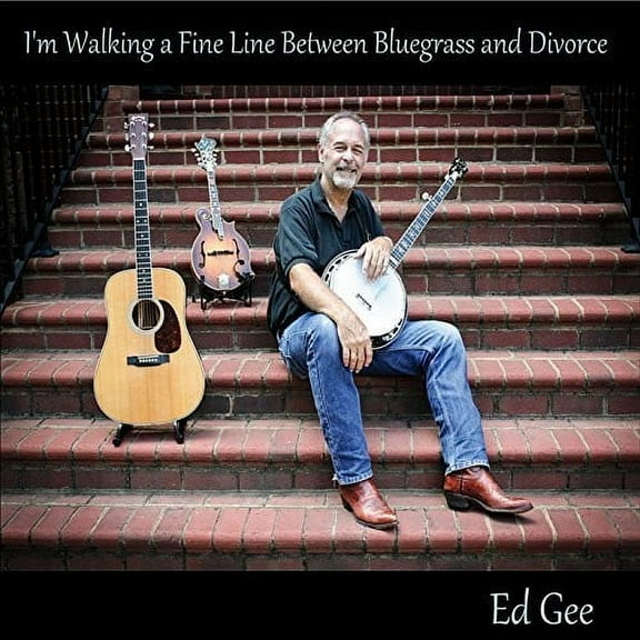 Ed Gee - I'm Walking A Fine Line Between Bluegrass And Divorce - Music & Performance - CD
