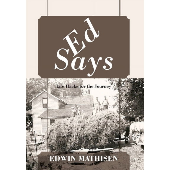 Ed Says: Life Hacks for the Journey, (Hardcover)