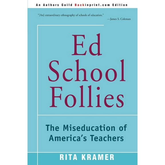 Ed School Follies: The Miseducation of America's Teachers (Paperback)