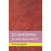 Ed Sheeran "B" is for "BAD HABITS" Paperback