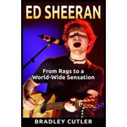 Ed Sheeran From Rags to a World-Wide Sensation Paperback
