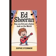 Ed Sheeran How One Kid and a Guitar Took On the World., Paperback