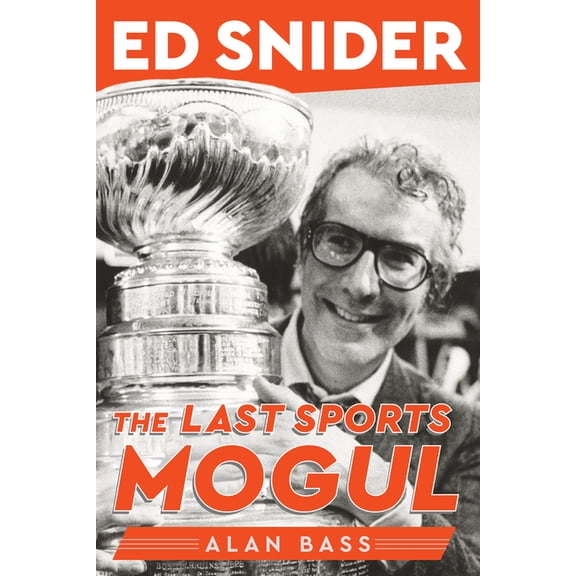 Ed Snider : The Last Sports Mogul (Hardcover)