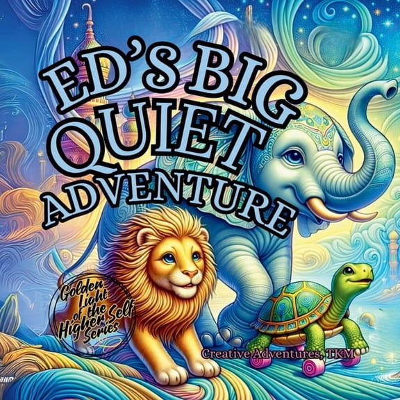 The Golden Light of the Higher-Self Ed's Big Quiet Adventure, (Paperback)
