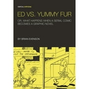 Ed vs. Yummy Fur Or, What Happens When a Serial Comic Be a Graphic Novel Paperback by Brian Evenson, Tom Kaczynski