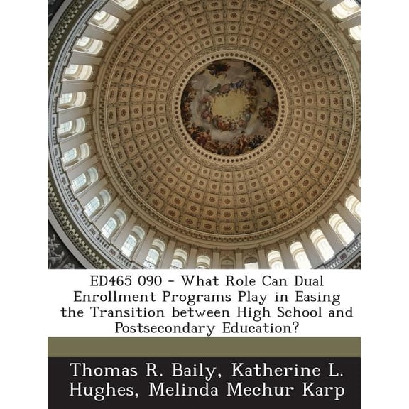 Ed465 090 - What Role Can Dual Enrollment Programs Play in Easing the Transition Between High School and Postsecondary E, (Paperback)