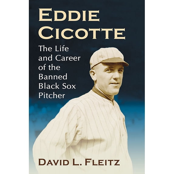 Eddie Cicotte: The Life and Career of the Banned Black Sox Pitcher, (Paperback)