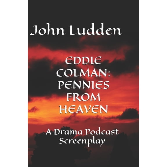 Eddie Colman: PENNIES FROM HEAVEN: A Drama Podcast Screenplay, (Paperback)