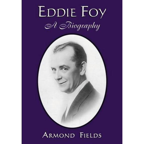 Eddie Foy: A Biography of the Early Popular Stage Comedian (Paperback)