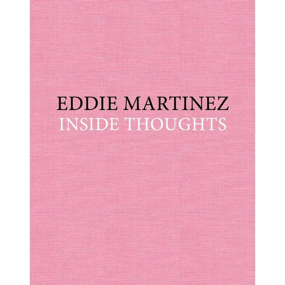 Eddie Martinez: Inside Thoughts (Hardcover)