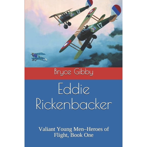 Eddie Rickenbacker: Valiant Young Men-Heroes of Flight, Book One (Paperback) by Susan Hancock, Bryce Gibby