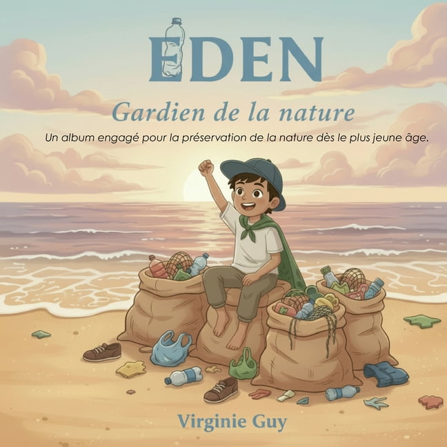 Eden Gardien de la nature: Un album engagÃ© pour la prÃ©servation de la nature dÃ¨s le plus jeune Ã¢ge., Book 1, (Paperback)
