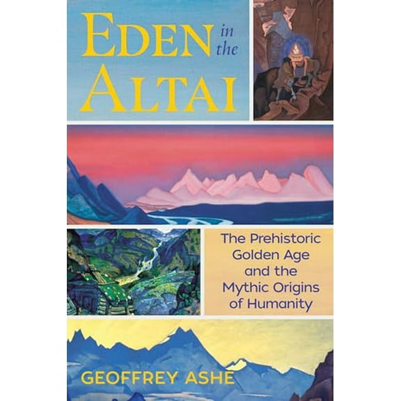Pre-Owned Eden in the Altai: The Prehistoric Golden Age and the Mythic Origins of Humanity (Paperback) 1591433215 9781591433217