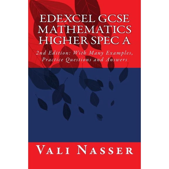 Edexcel Gcse Mathematics Higher Spec a: 2nd Edition: With Many Examples, Practice Questions and Answers