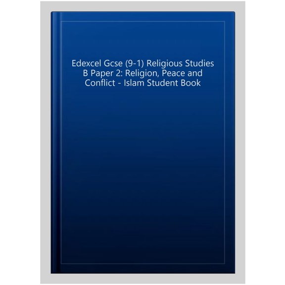 Edexcel Gcse (9-1) Religious Studies B Paper 2: Religion, Peace and Conflict - Islam Student Book