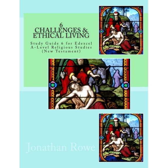 Challenges Ethical Living: Study Guide for Edexcel A-Level Religious Studies New Testament Edexcel Religious Studies Paperback 1987580273 9781987580273 Jonathan Rowe