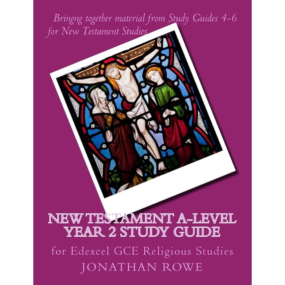 New Testament A-Level Year 2 Study Guide: for Edexcel GCE Religious Studies Edexcel Religious Studies Paperback 1722916761 9781722916763 Jonathan Rowe