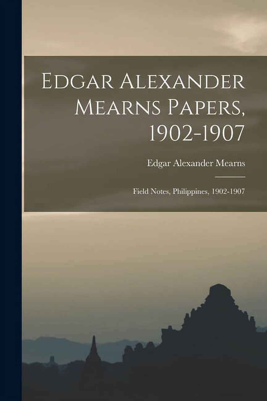 Edgar Alexander Mearns Papers, 1902-1907: Field Notes, Philippines, 1902-1907 (Paperback)