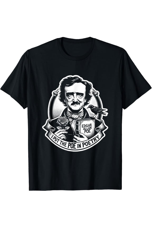 Edgar Allan Poe I Put The Poe In Poetry T-Shirt Size S-5XL