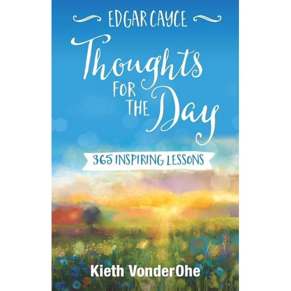 Edgar Cayce Thoughts for the Day: 365 Inspiring Lessons, (Paperback)