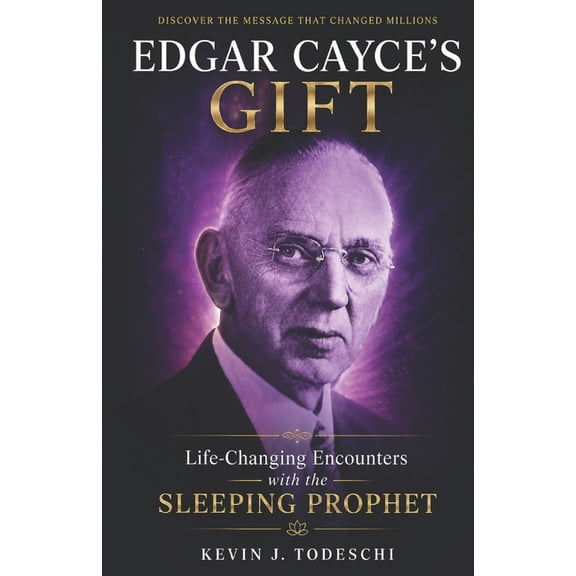 Edgar Cayce's Gift: Life-Changing Encounters with the Sleeping Prophet, (Paperback)