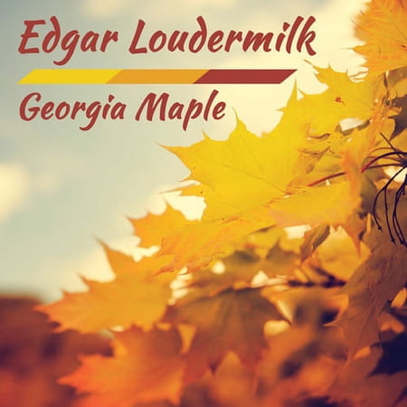 Edgar Loudermilk - Georgia Maple - Music & Performance - CD