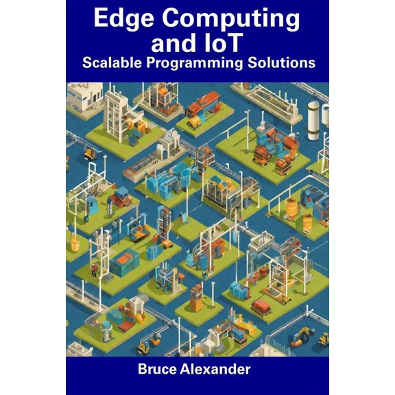 Edge Computing and IoT : Scalable Programming Solutions (Paperback)