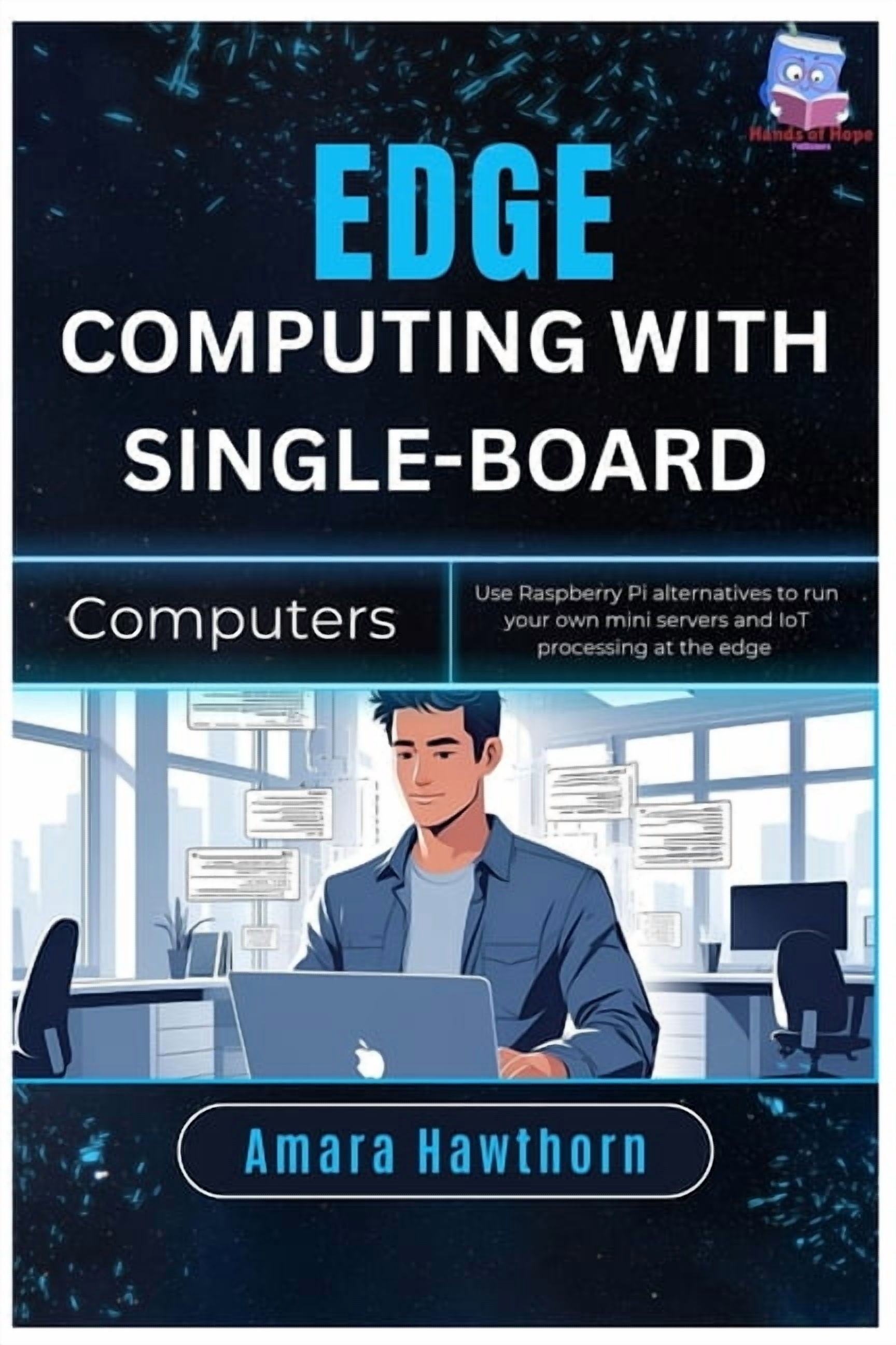 Alternative Computer Technology Edge Computing with Single-Board Computers: Use Raspberry Pi ...