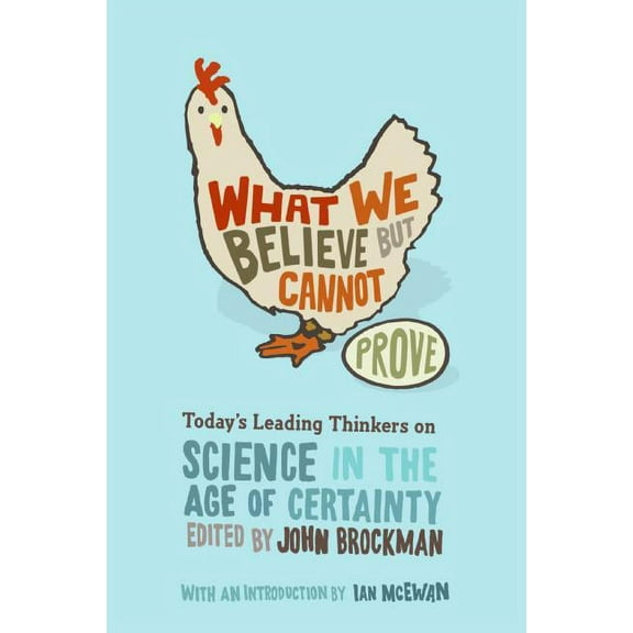 Edge Question What We Believe But Cannot Prove: Today's Leading Thinkers on Science in the Age of Certainty, (Paperback)