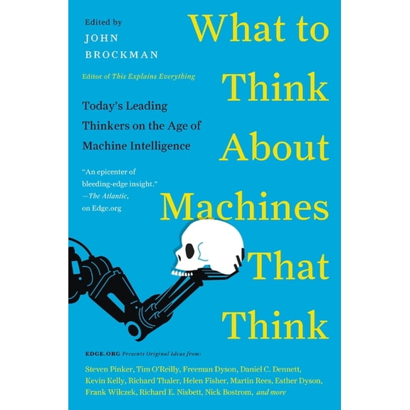 Edge Question What to Think about Machines That Think: Today's Leading Thinkers on the Age of Machine Intelligence, (Paperback)
