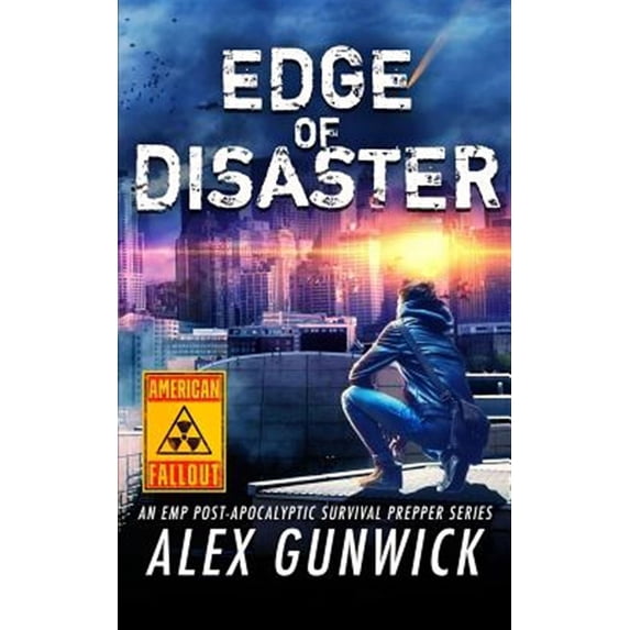 Edge of Disaster: An Emp Post-Apocalyptic Survival Prepper Series (Paperback) by Alex Gunwick
