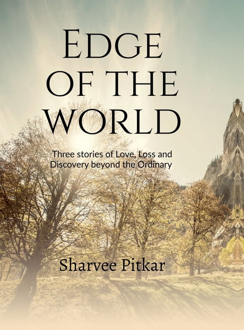Edge of the World: Three stories of Love, Loss, and Discovery Beyond the Ordinary, (Hardcover)