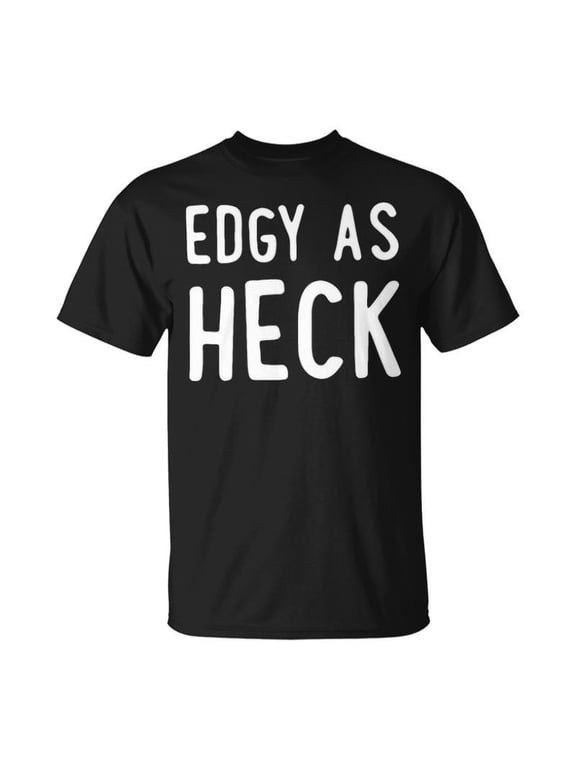 Edgy As Heck Unisex TShirt