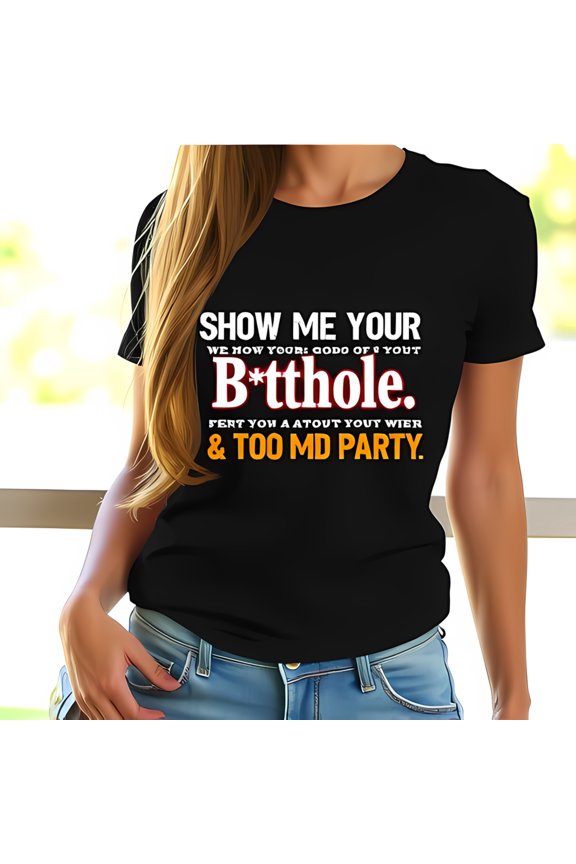 Edgy Black Cotton Short Sleeve T-Shirt with Bold " SHOW ME YOUR B*tthole " Slogan & Playful Design