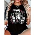 thumbnail image 1 of Edgy Dark - Humor Themed Printed Tee,Tops Features "YOU INSPIRE MY INNER SERIAL KILLER" Text Design, Round Neck Regular Fit T - shirts, Size(S - 5XL), 1 of 5