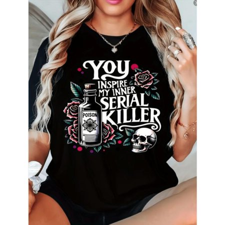 Edgy Dark - Humor Themed Printed Tee,Tops Features "YOU INSPIRE MY INNER SERIAL KILLER" Text Design, Round Neck Regular Fit T - shirts, Size(S - 5XL)
