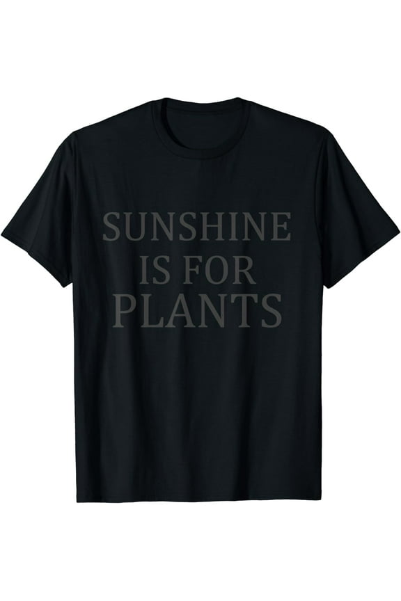 Edgy Gothic Clothing - Sunshine Is For Plants Funny Alt T-Shirt