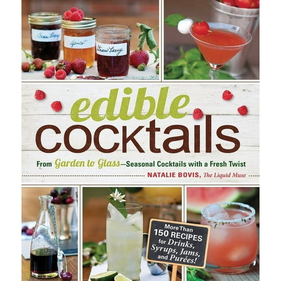 Edible Cocktails : From Garden to Glass - Seasonal Cocktails with a Fresh Twist (Paperback)