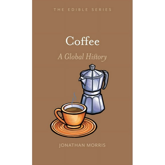 Edible: Coffee : A Global History (Hardcover)