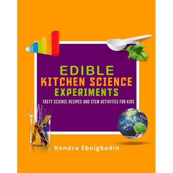 Edible Kitchen Science Experiments Edition 2: Tasty Science Recipes and STEM Activities for Kids, (Paperback)