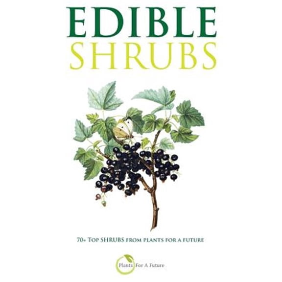 Edible Shrubs: 70+ Top Shrubs from Plants For A Future (Paperback)