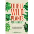 Edible Wild Plants for Beginners Learn How to Harvest and Identify Edible Plants in the Wild