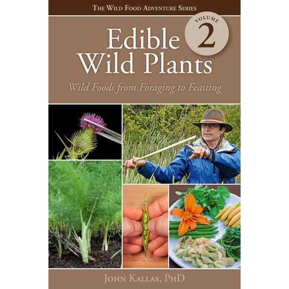 Edible Wild Plants, Volume 2: Wild Foods from Foraging to Feasting