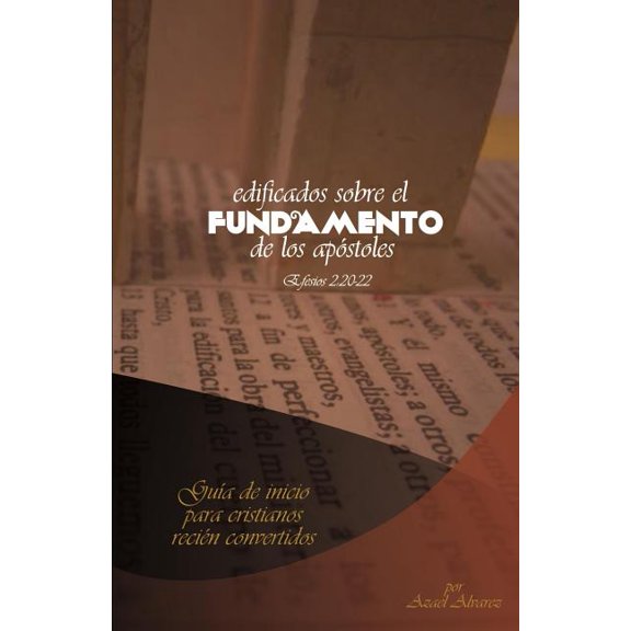 Edificados Sobre El Fundamento de Los Apostoles: Guia de Inicio Para Cristianos Recien Convertidos