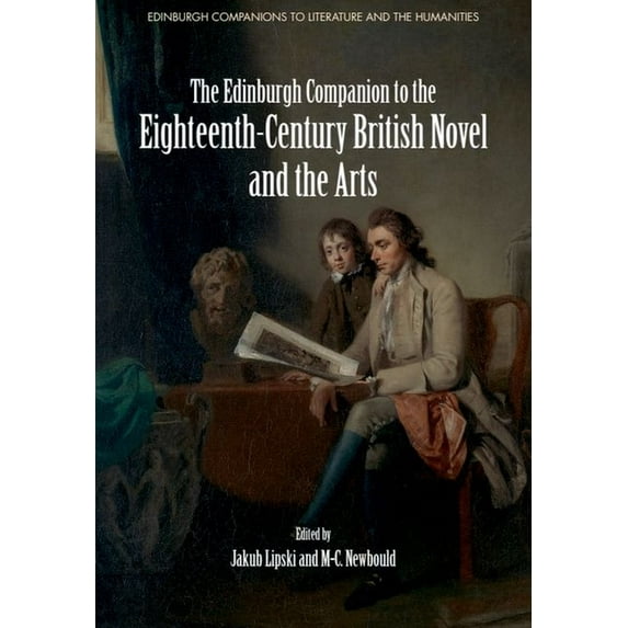 Edinburgh Companions to Literature and t The Edinburgh Companion to the Eighteenth-Century British Novel and the Arts, (Hardcover)