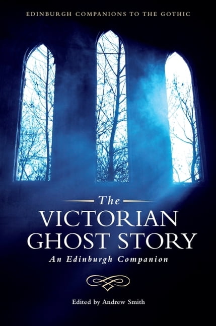 Edinburgh Companions to the Gothic The Victorian Ghost Story: An Edinburgh Companion, (Paperback)