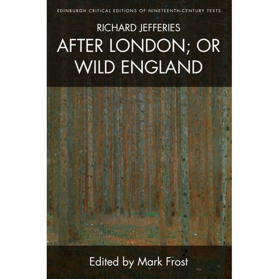 Edinburgh Critical Editions of Nineteent Richard Jefferies, After London; Or Wild England, (Hardcover)