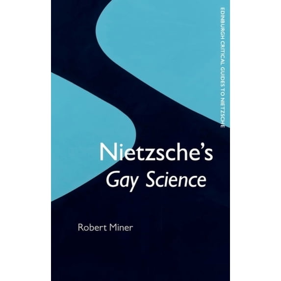 Edinburgh Critical Guides to Nietzsche Nietzsche's Gay Science, (Hardcover)