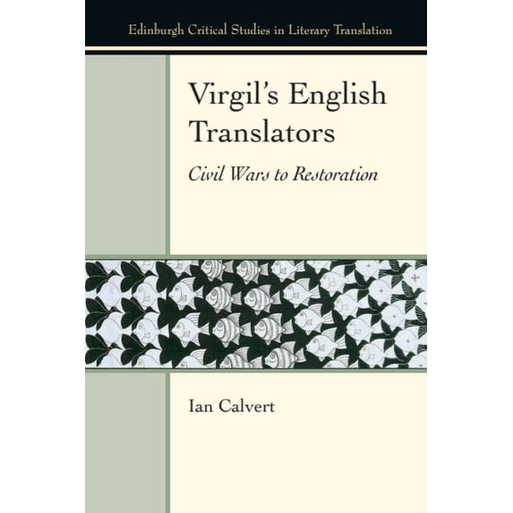 Edinburgh Critical Studies in Literary T Virgil's English Translators: Civil Wars to Restoration, (Paperback)